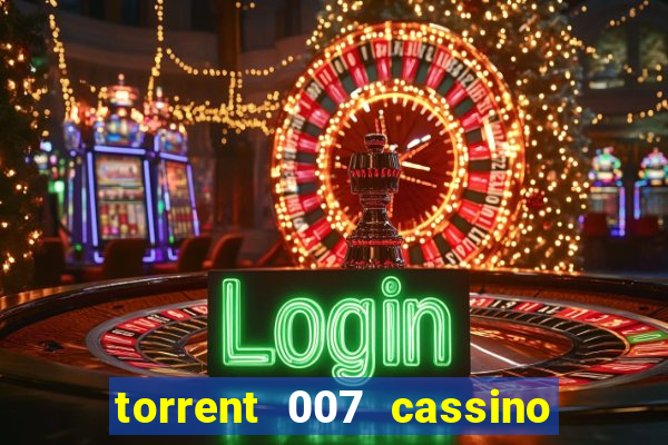 torrent 007 cassino royale legendado